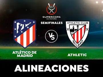 Atlético de Madrid - Athletic Club: Alineaciones en el partido de semifinal de Supercopa de España Atlético de Madrid - Athletic Club: Alineaciones en el partido de semifinal de Supercopa de España