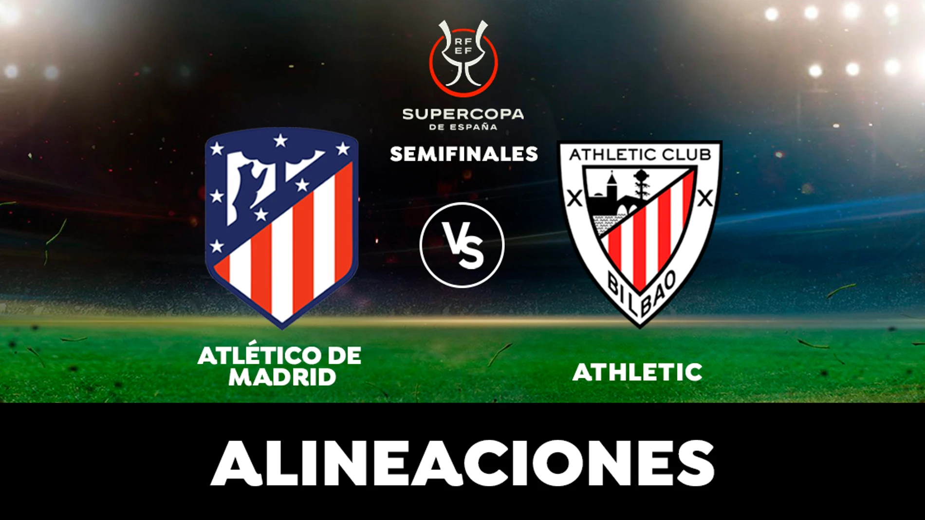 Atlético de Madrid - Athletic Club: Alineaciones en el partido de semifinal de Supercopa de España