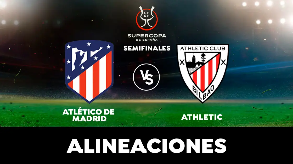 Atl&eacute;tico de Madrid - Athletic Club: Alineaciones en el partido de semifinal de Supercopa de Espa&ntilde;a