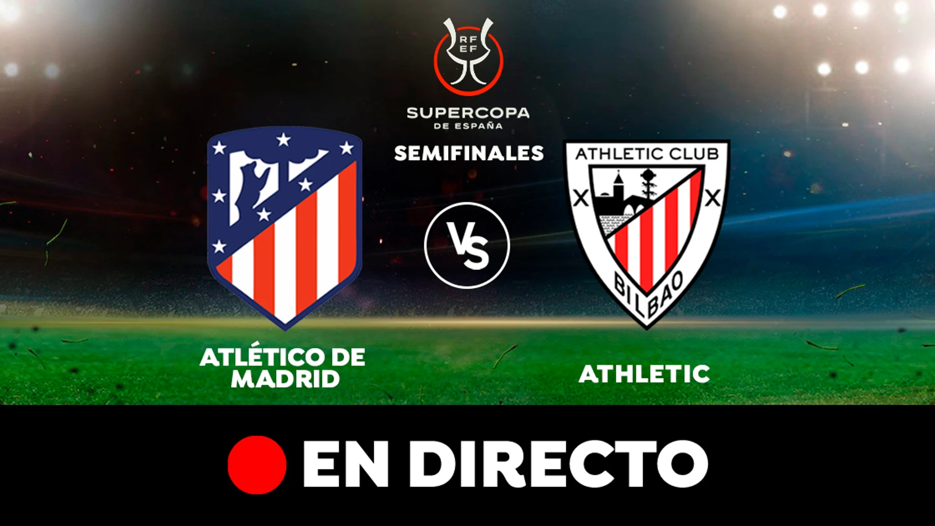 Atlético - Athletic: semifinal de la Supercopa de España, en directo