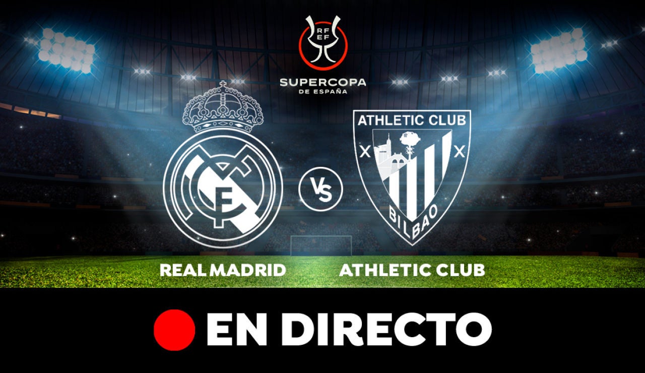 Real Madrid - Athletic: final de la Supercopa de España, en directo