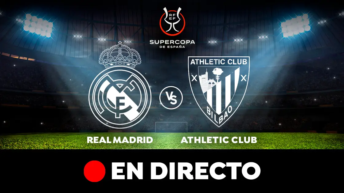 Real Madrid - Athletic: final de la Supercopa de España, en directo Real Madrid - Athletic: final de la Supercopa de España, en directo