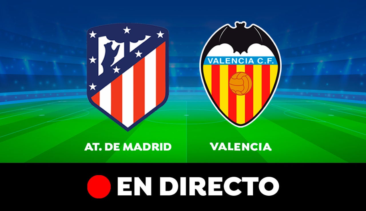 Atlético de Madrid - Valencia: partido de la Liga Santander, en directo