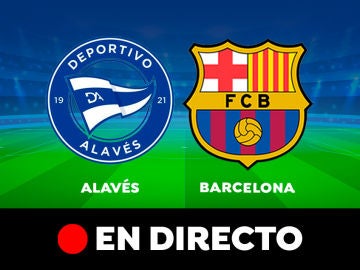 Alavés - Barcelona: partido de Liga Santander, en directo 