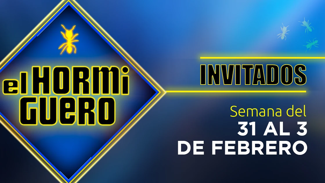 Invitados de 'EL Hormiguero 3.0' del 31 de enero al 3 de febrero Invitados de 'EL Hormiguero 3.0' del 31 de enero al 3 de febrero