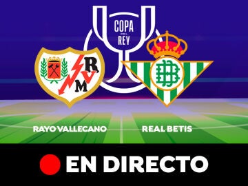 Rayo Vallecano - Betis: ida de semifinales de Copa del Rey, en directo