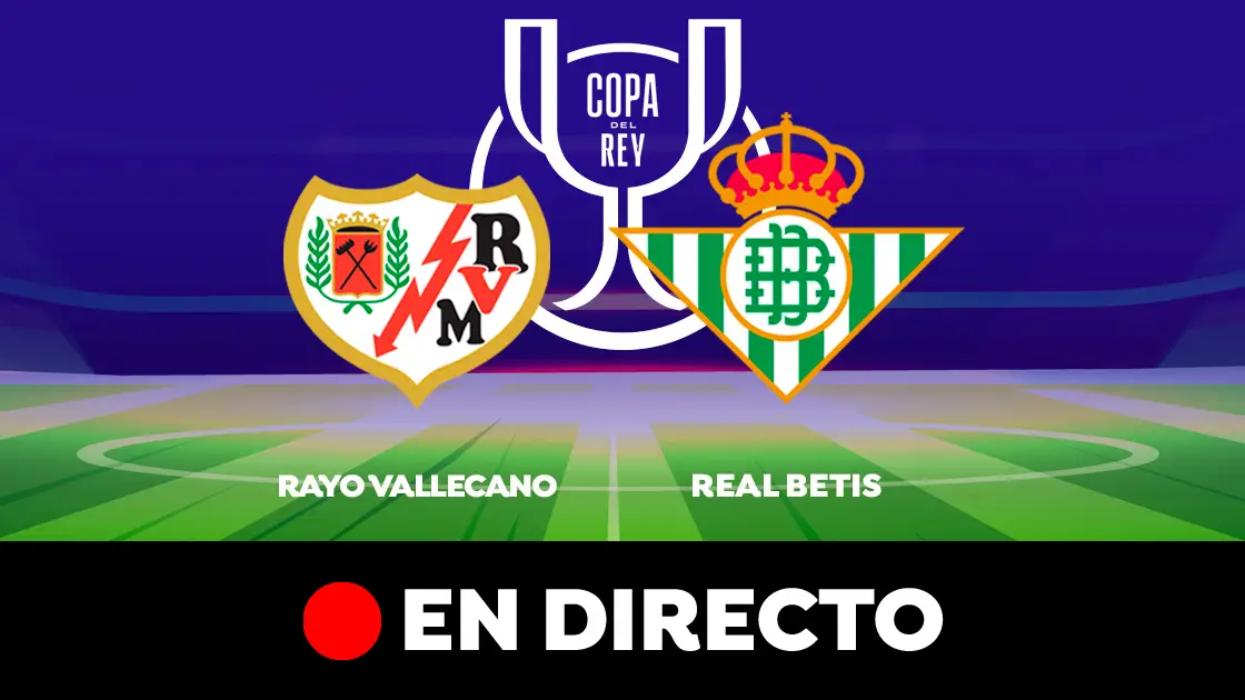 Rayo Vallecano - Betis: ida de semifinales de Copa del Rey, en directo