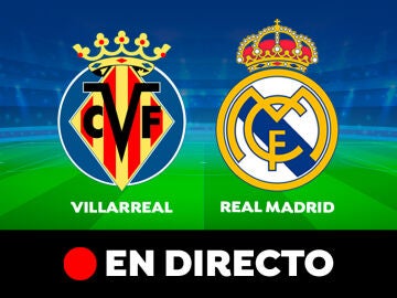Villarreal - Real Madrid: partido de Liga Santander, en directo