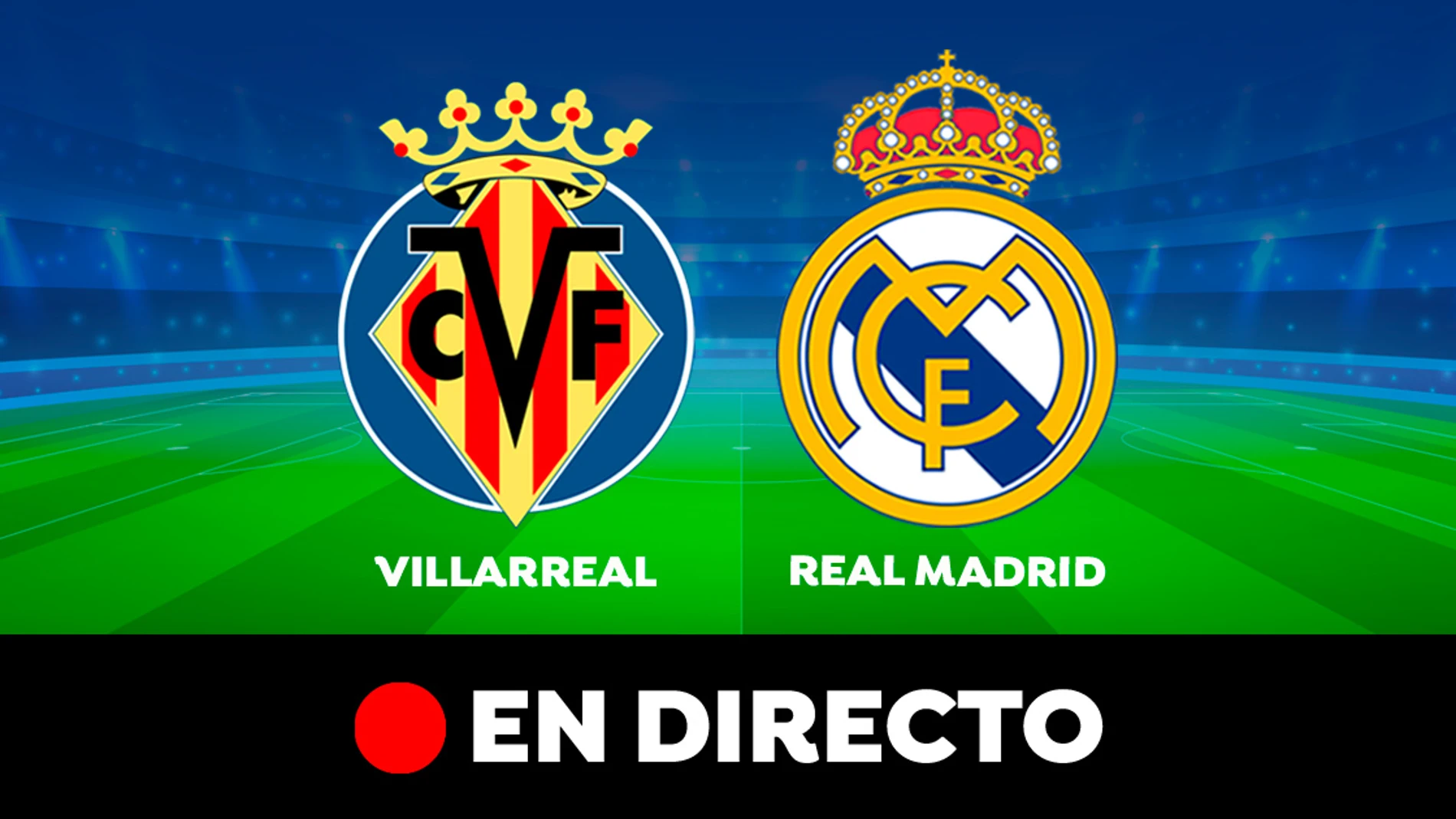 Villarreal Real Madrid DIRECTO: Resultado, goles y partido de hoy de Liga hoy