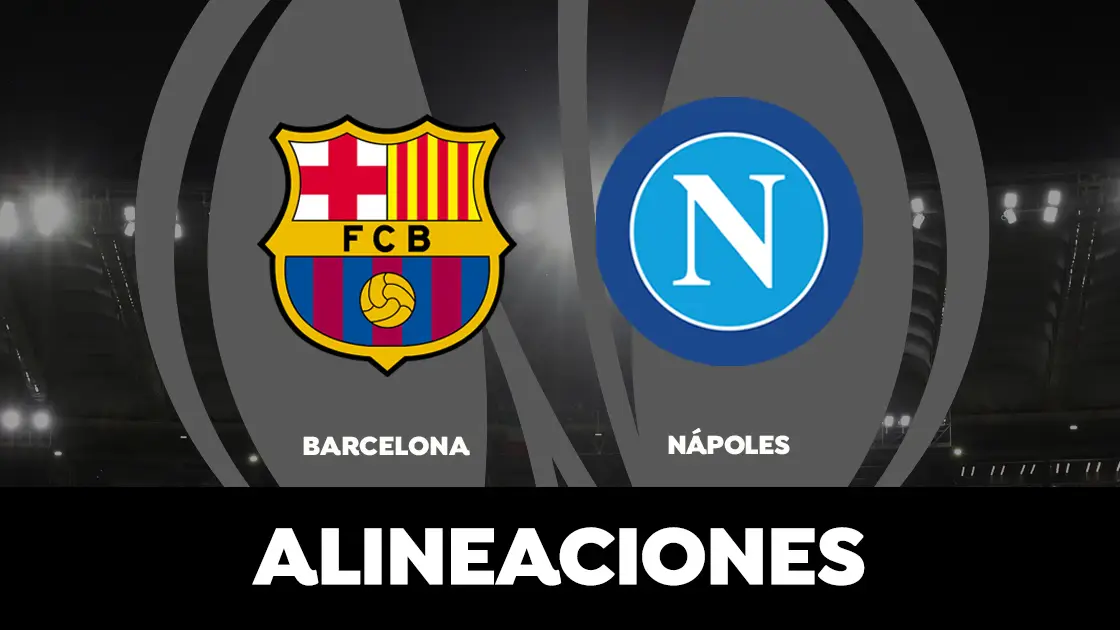Alineación del Barcelona hoy contra el Nápoles en el partido de la Europa League Alineación del Barcelona hoy contra el Nápoles en el partido de la Europa League