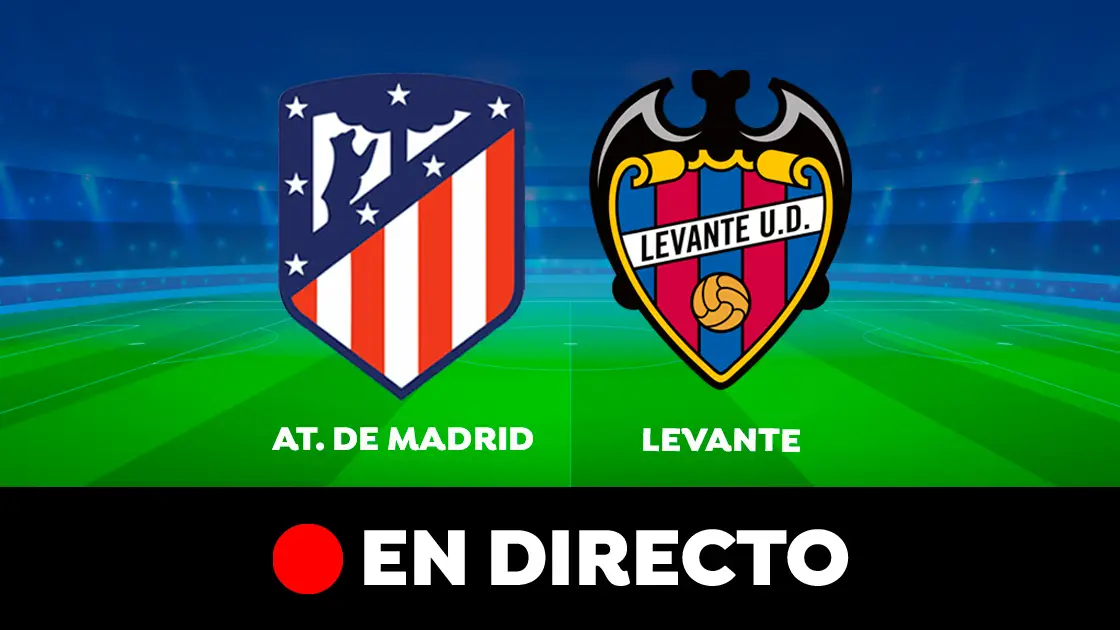 Atlético de Madrid - Levante: partido de Liga Santander, en directo Atlético de Madrid - Levante: partido de Liga Santander, en directo