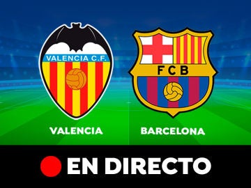 Valencia - Barcelona: partido de la Liga Santander, en directo 