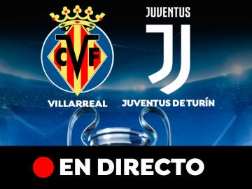Villarreal - Juventus de Turín: partido de la Champions Legue, en directo