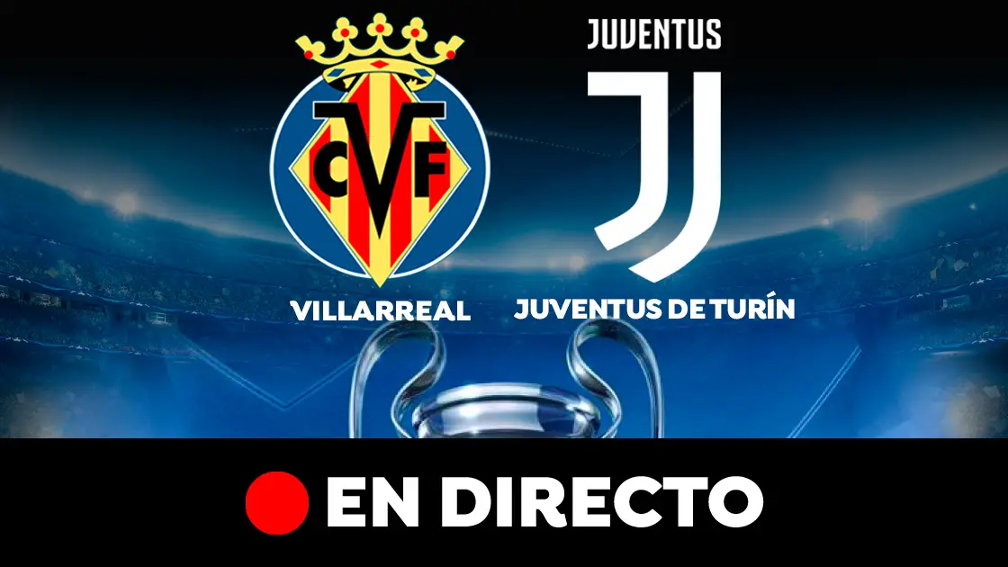 Villarreal - Juventus de Turín: partido de la Champions Legue, en directo Villarreal - Juventus de Turín: partido de la Champions Legue, en directo