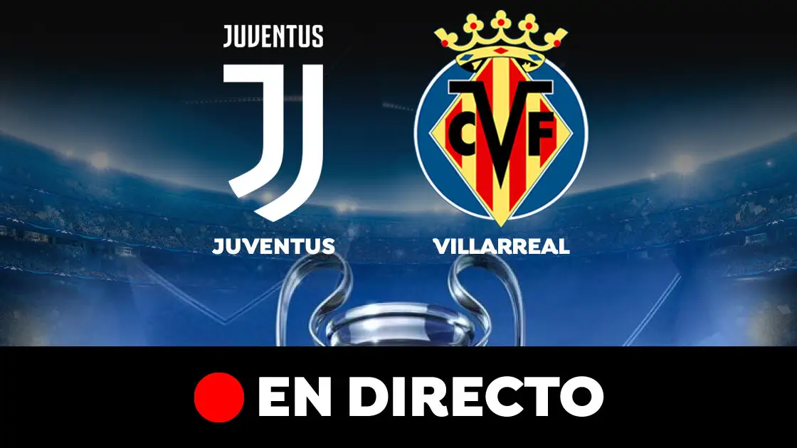 Juventus - Villarreal: partido de vuelta de octavos de la Champions League, en directo