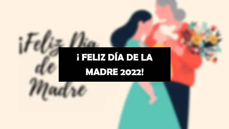 D&iacute;a de la madre 2022