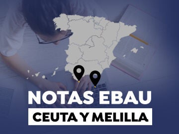 Notas de la EBAU en Ceuta y Melilla 2022: Resultados de la selectividad