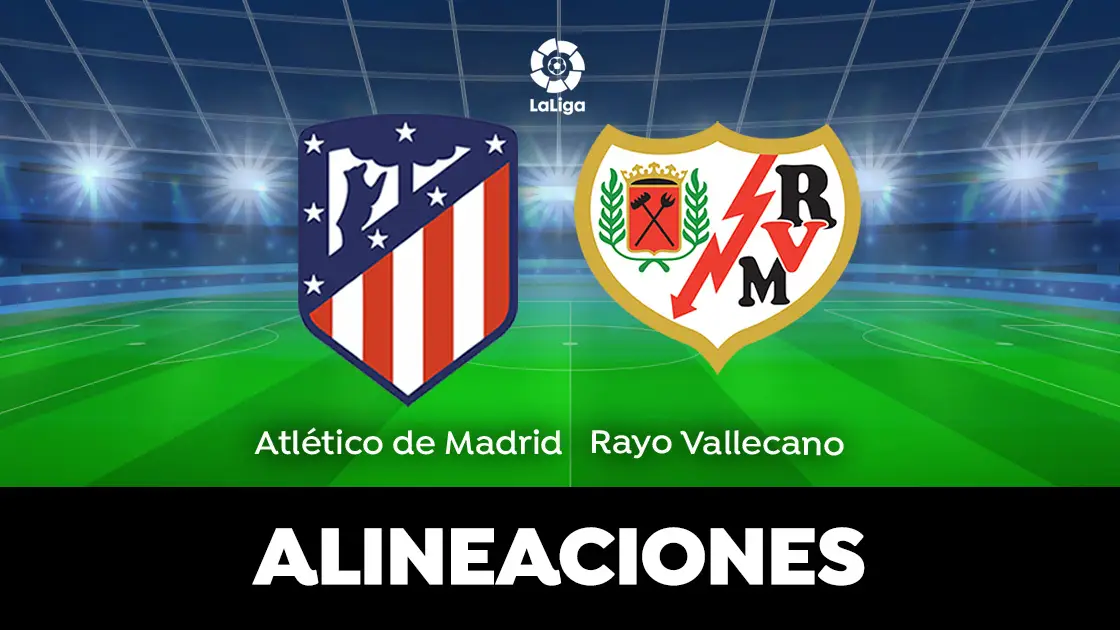 Alineación del Atlético de Madrid hoy ante el Rayo Vallecano Alineación del Atlético de Madrid hoy ante el Rayo Vallecano