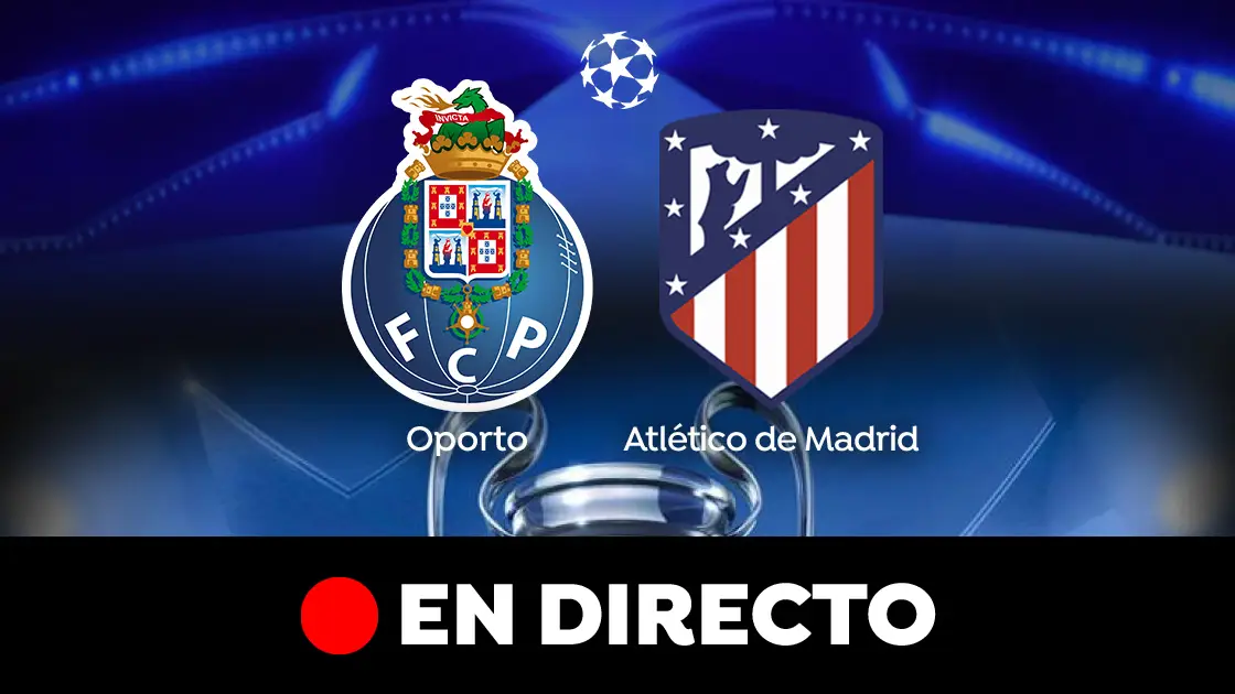 Oporto - Atlético de Madrid: Partido de Champions League, en directo Oporto - Atlético de Madrid: Partido de Champions League, en directo
