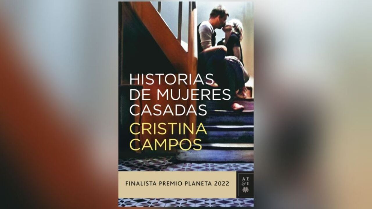 Historias de mujeres casadas Lee en EXCLUSIVA el primer capítulo del libro de Cristina Campos, finalista del Premio Planeta 2022 imagen
