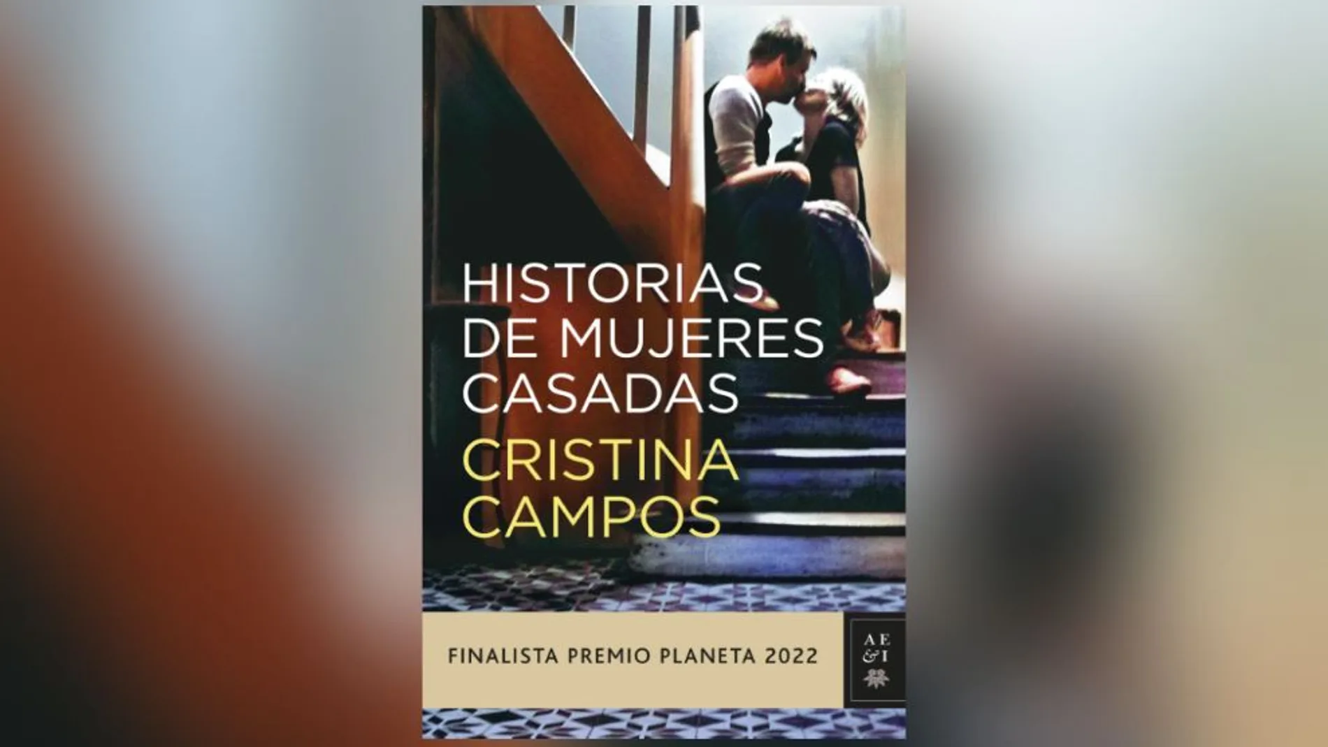 ‘Historias de mujeres casadas’, de Cristina Campos, finalista del Premio Planeta 2022