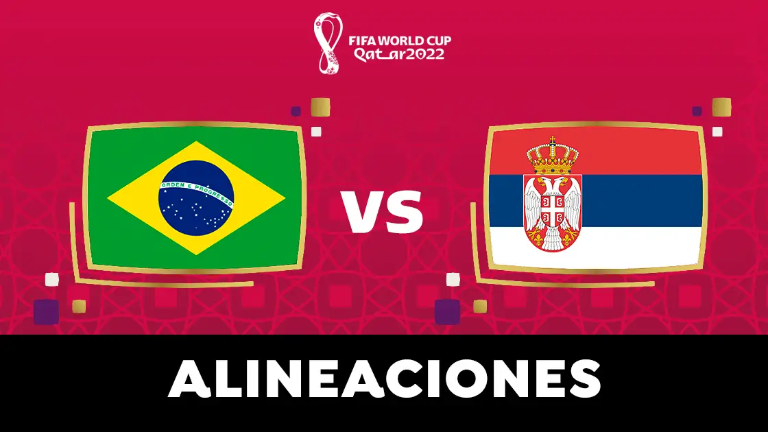 Alineación de Brasil contra Serbia en el partido hoy del Grupo G del Mundial de Qatar 2022 Alineación de Brasil contra Serbia en el partido hoy del Grupo G del Mundial de Qatar 2022