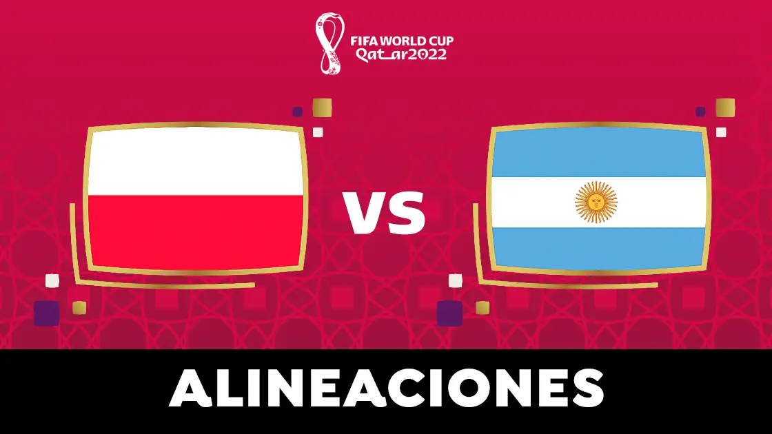 Alineaci&oacute;n de Argentina hoy contra Polonia en el partido del Grupo C del Mundial de Qatar
