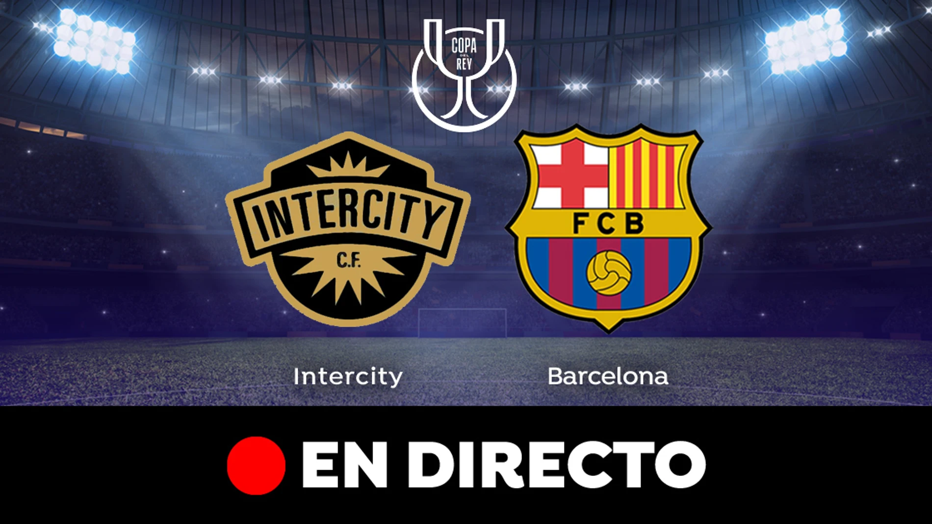 Intercity - Barcelona: partido de la Copa Rey, en