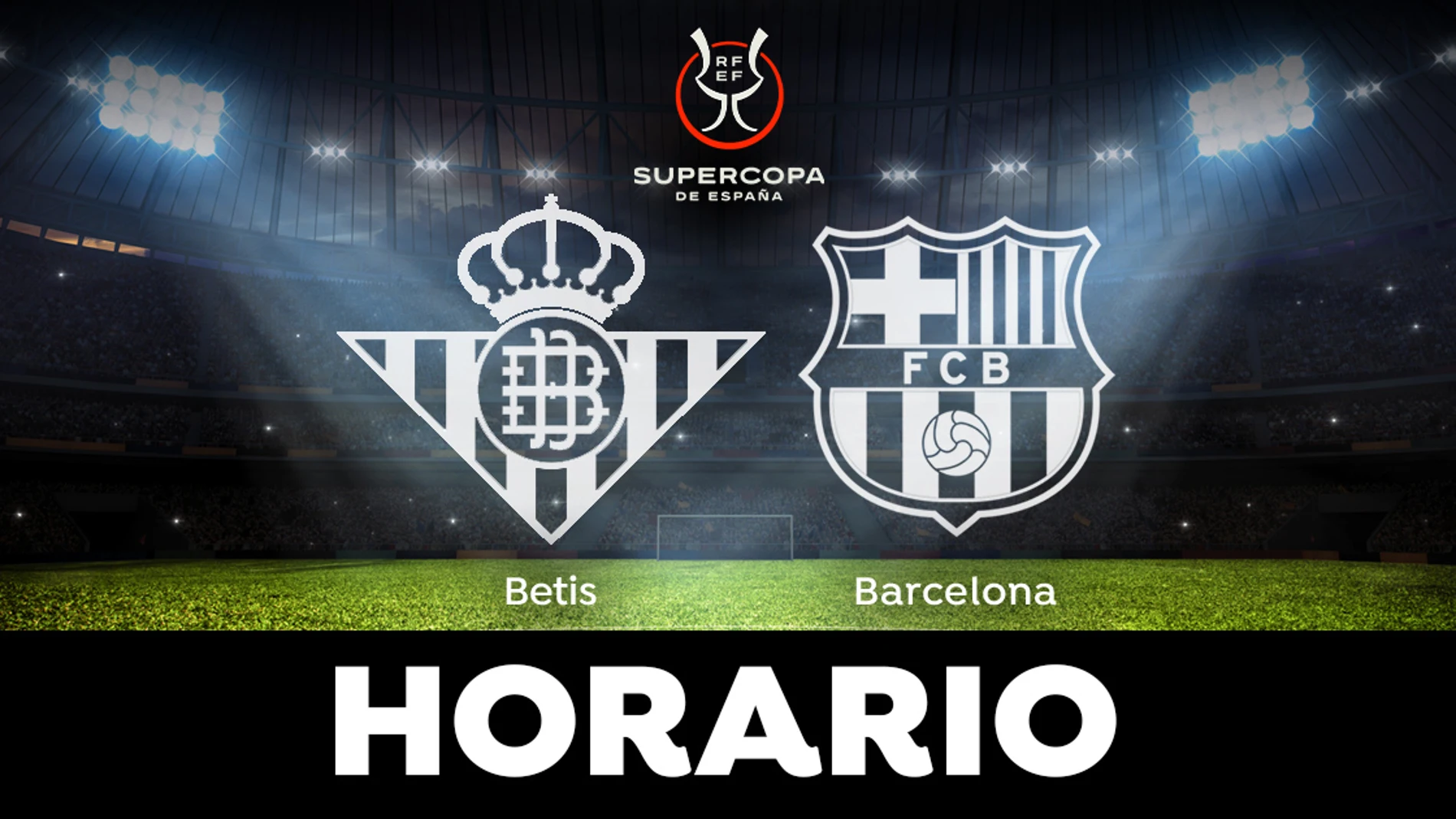 Betis - Barcelona: Horario y dónde ver la semifinal de la Supercopa de España