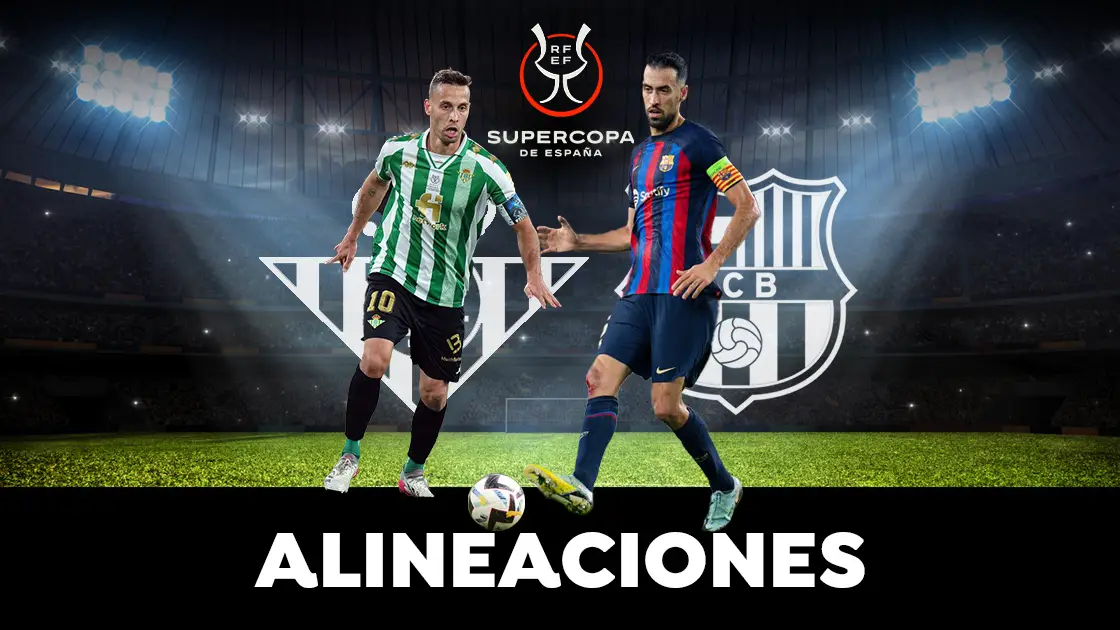Alineaciones de Betis y Barcelona en la semifinal de la Supercopa de España Alineaciones de Betis y Barcelona en la semifinal de la Supercopa de España