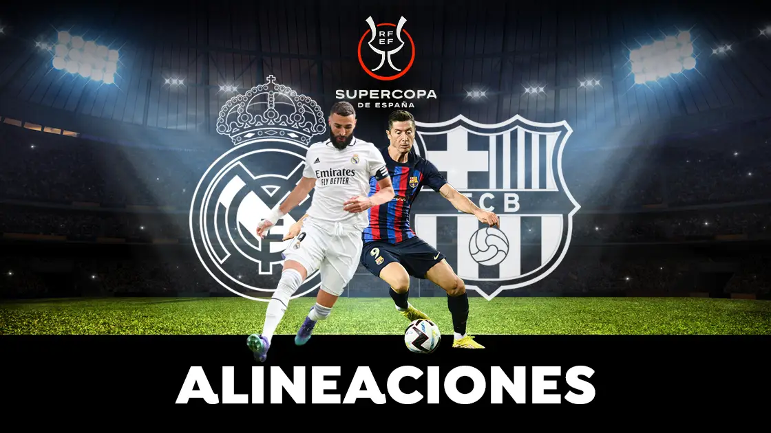 Alineaciones de Real Madrid y Barcelona en la final de la Supercopa de España de hoy Alineaciones de Real Madrid y Barcelona en la final de la Supercopa de España de hoy
