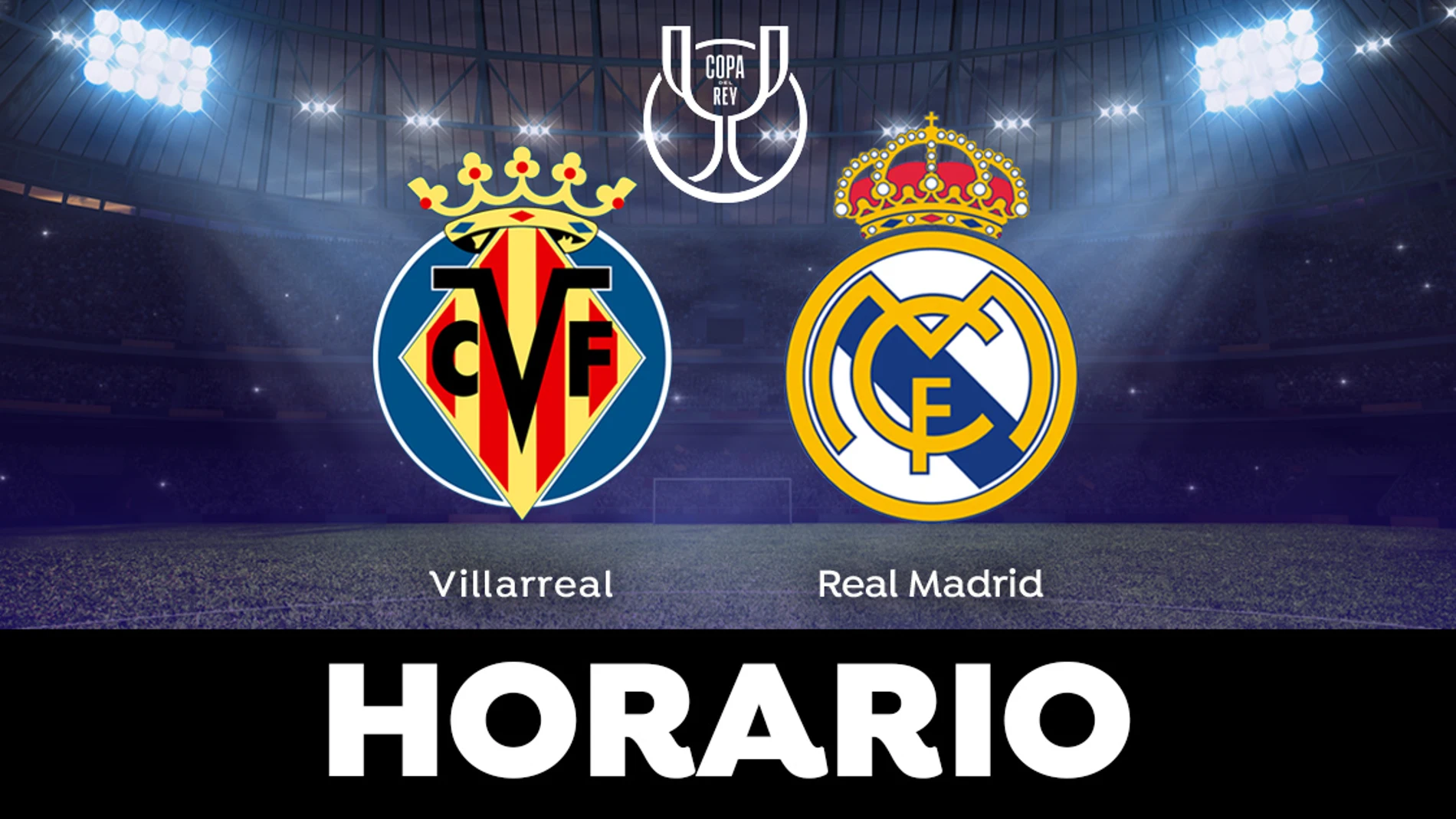 Villarreal - Real Madrid: Horario y dónde ver el partido de la Copa del Rey
