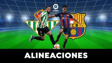 Betis - Barcelona: Alineaciones del partido de LaLiga