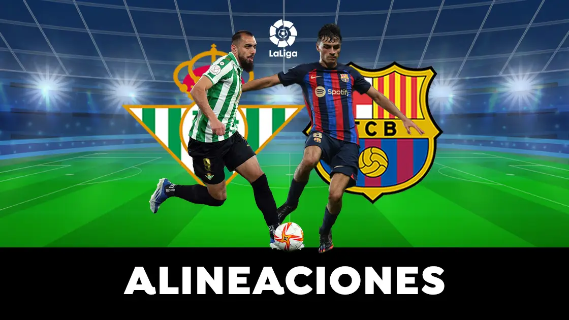 Betis - Barcelona: Alineaciones del partido de LaLiga
