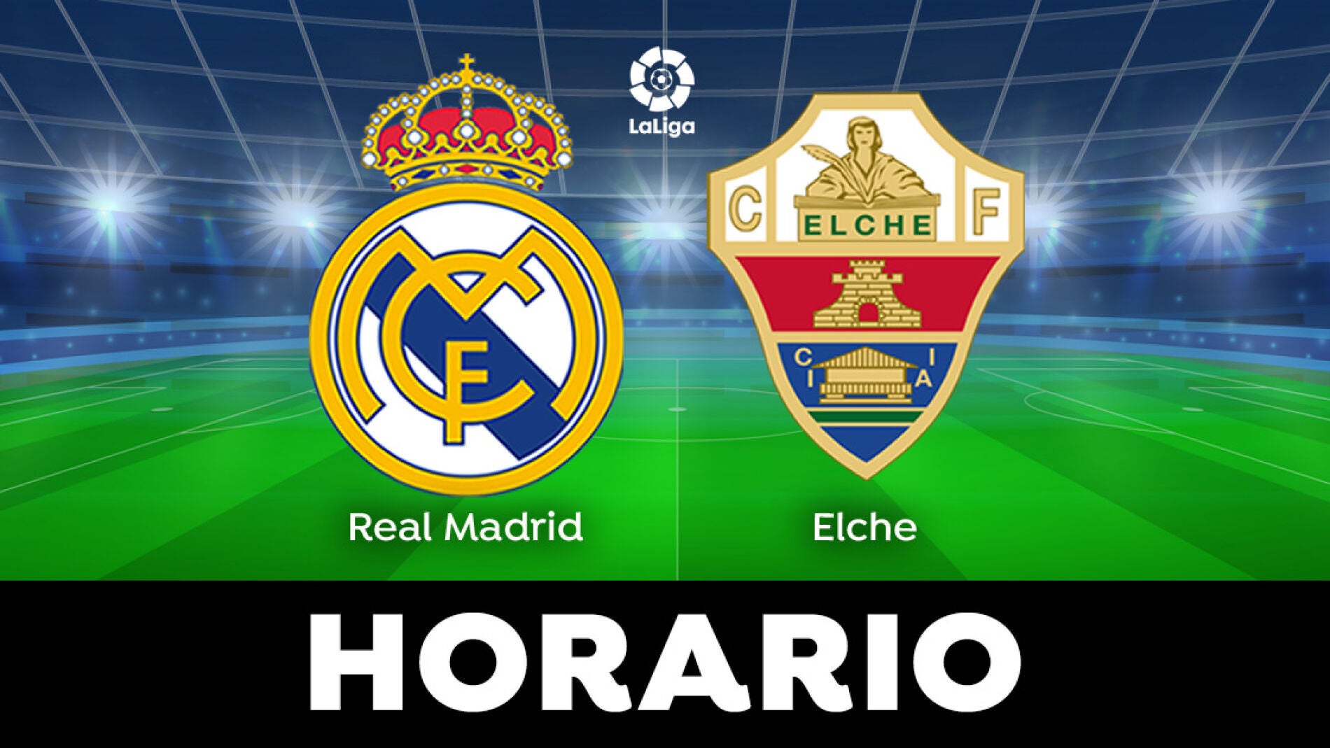 Real Madrid - Elche: Horario Y Dónde Ver El Partido De LaLiga