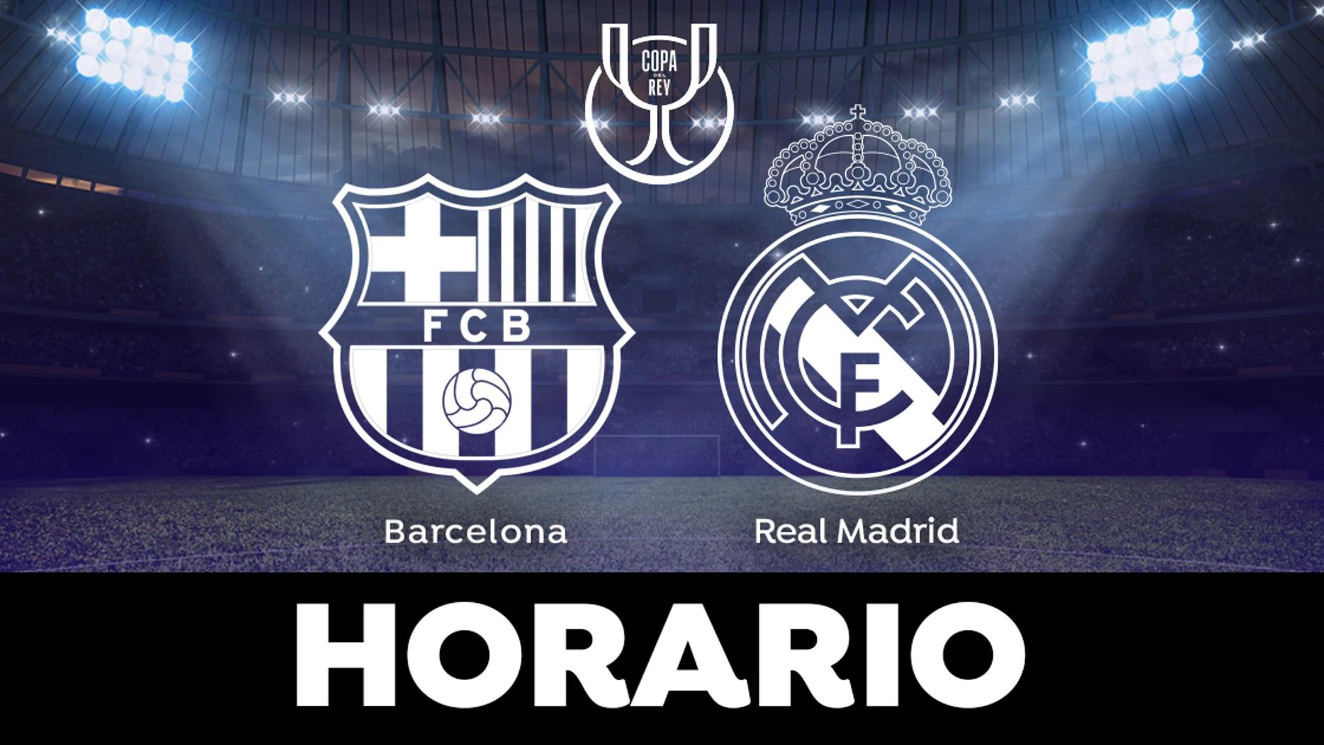 Barcelona - Real Madrid: dónde ver las semifinales de la Copa del Rey en directo