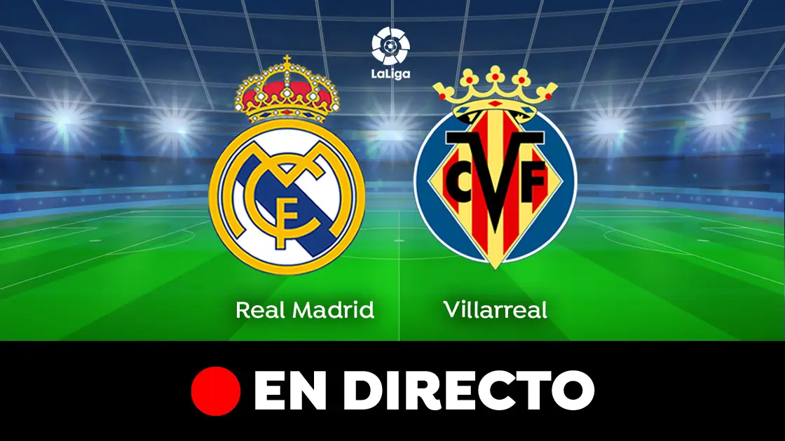 Real Madrid - Villarreal: partido de hoy de LaLiga Santander, en directo Real Madrid - Villarreal: partido de hoy de LaLiga Santander, en directo