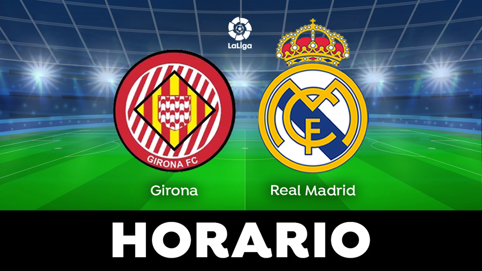 Girona - Real Madrid: Horario del partido de LaLiga