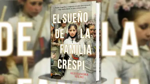 'El sueño de la familia Crespi' de Alessandra Selmi 'El sueño de la familia Crespi' de Alessandra Selmi