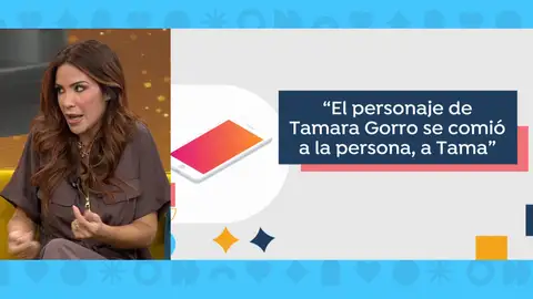 El personaje de Tamara Gorro se ha comido a Tamara. El personaje de Tamara Gorro se ha comido a Tamara.