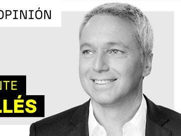 La opinión de Vicente Vallés