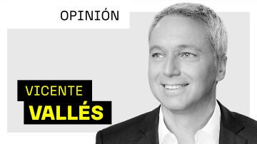 La opinión de Vicente Vallés