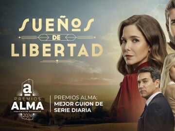 Sue&ntilde;os de libertad gana el Premio a mejor guion de serie diaria en los Premios ALMA 